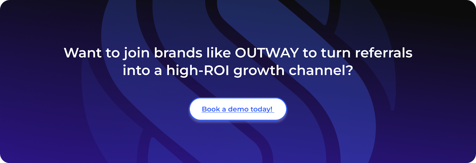 Want to join brands like OUTWAY to turn referrals into a high-ROI growth channel? Book a demo