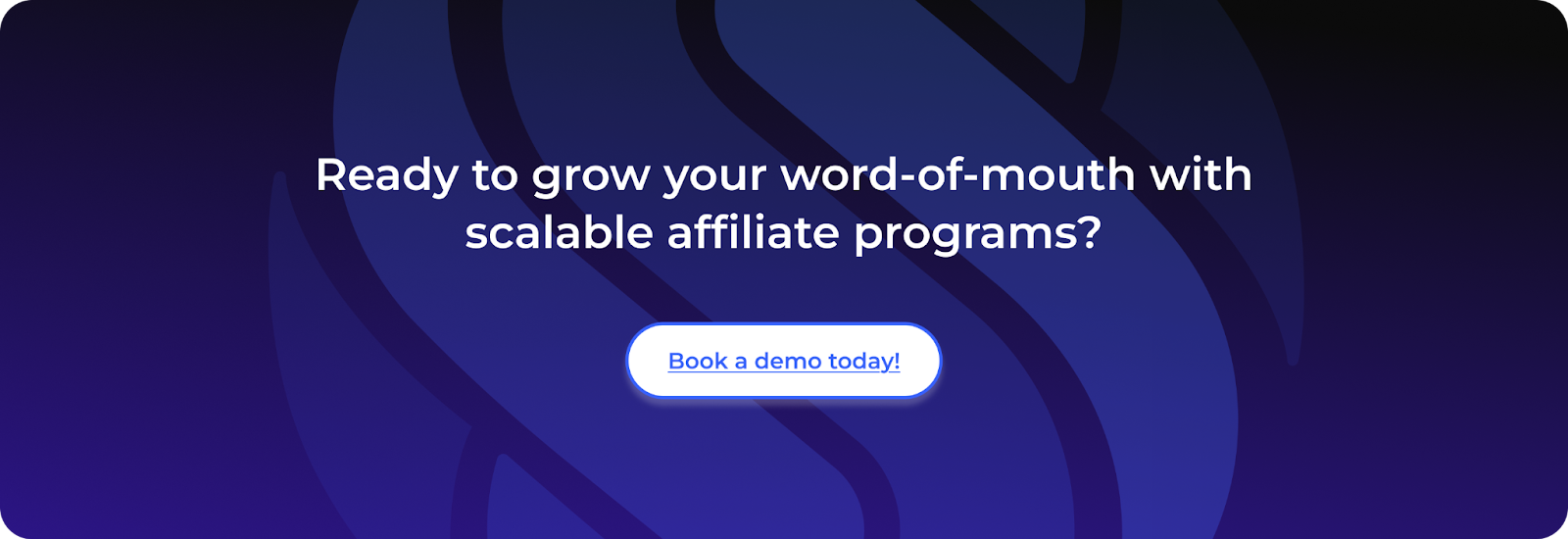 Ready to grow your word-of-mouth with scalable affiliate programs?Book a demo today!