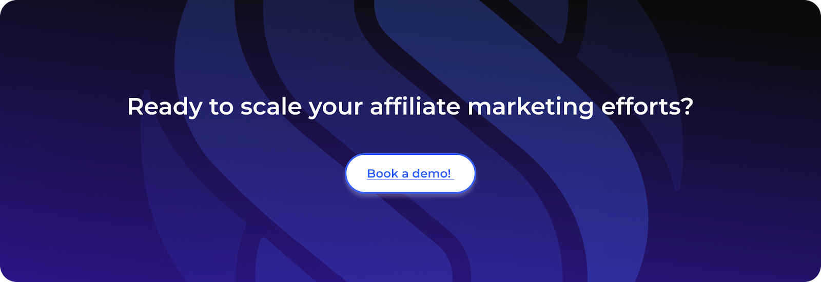 Ready to scale your affiliate marketing efforts?Book a demo!