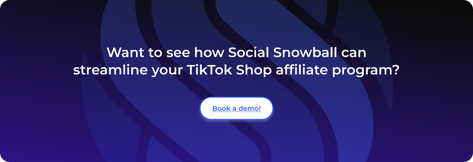 Want to see how Social Snowball can streamline your TikTok Shop affiliate program?Book a demo