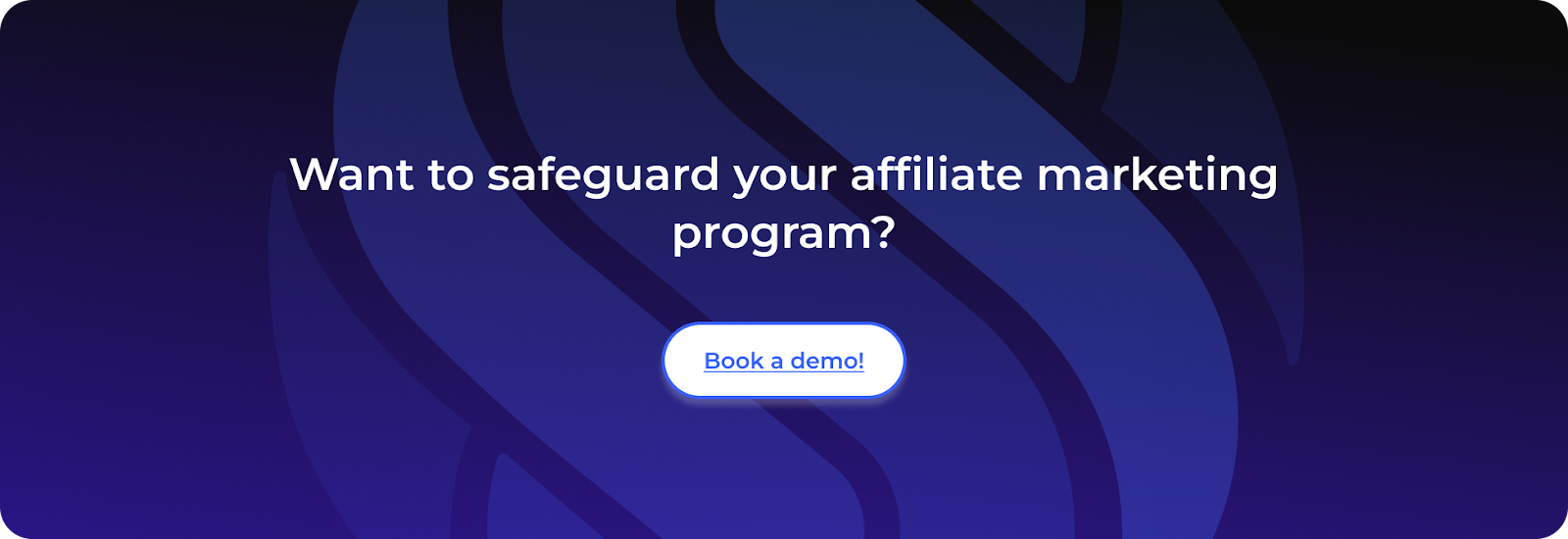 Want to safeguard your affiliate marketing program?Book a demo