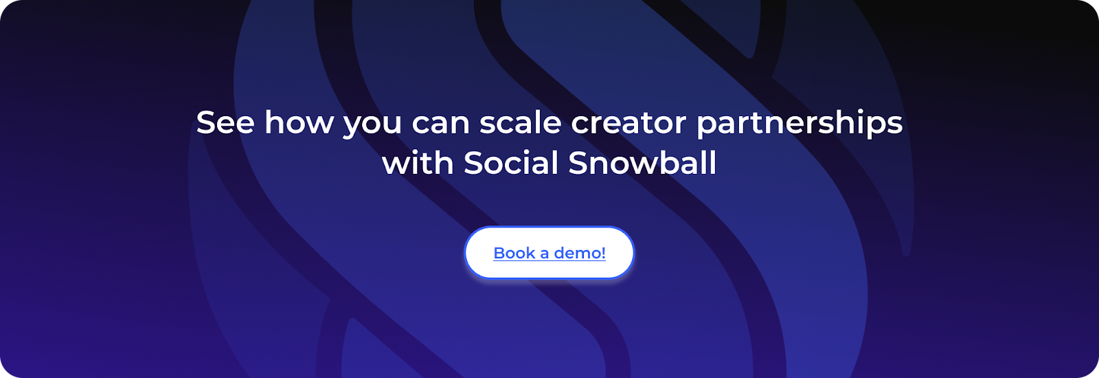 See how you can scale creator partnerships with Social Snowball Book a demo