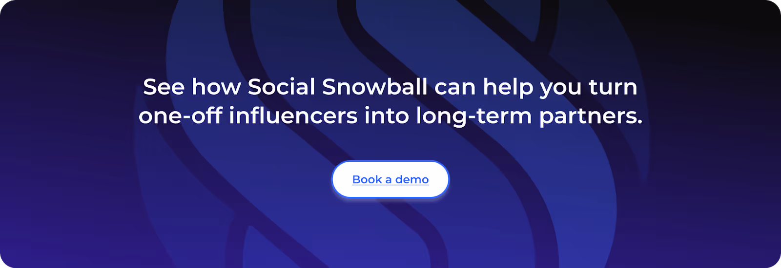 See how Social Snowball can help you turn one-off influencers into long-term partners