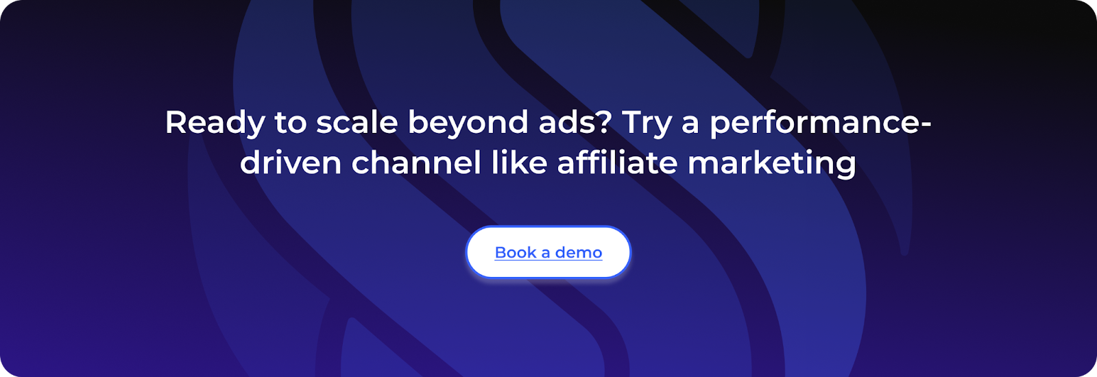 To scale beyond ads and try a performance-driven channel like affiliate marketing. Book a demo with Social Snowball.