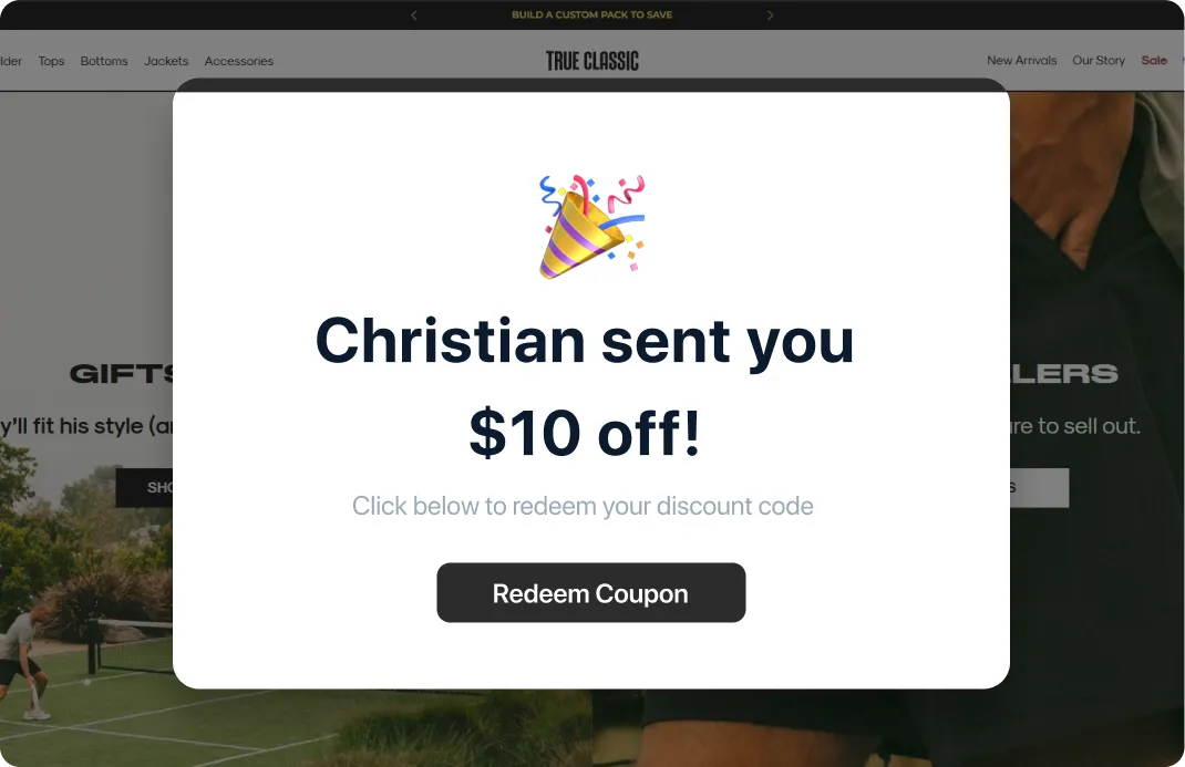 Example popup from True Classic showing a personalized referral offer — “Christian sent you $10 off.”
