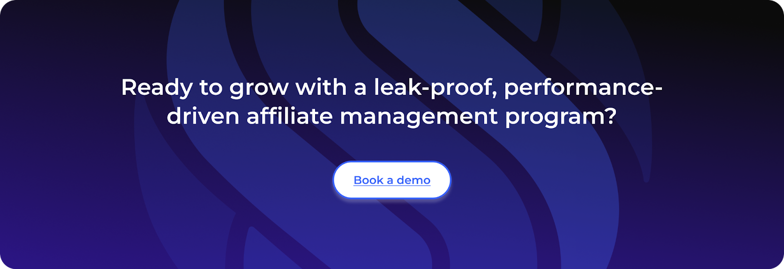 Grow with a leak-proof, performance driven affiliate management program