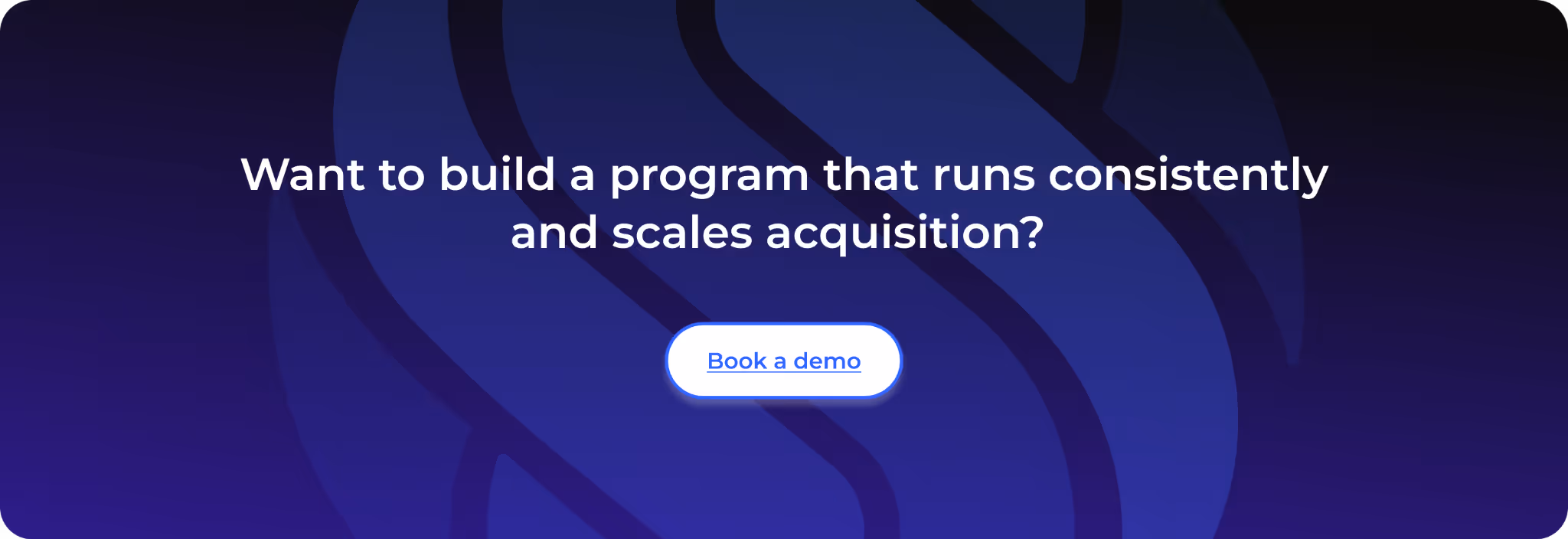 Want to build a program that runs consistently and scales acquisition?