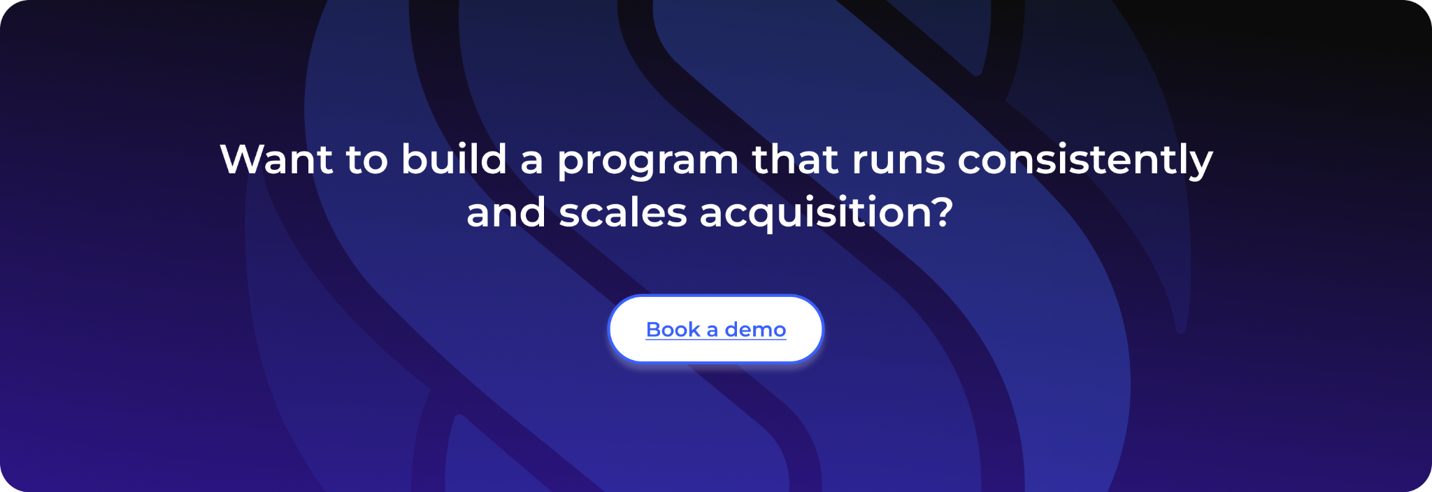 Want to build a program that runs consistently and scales acquisition? 