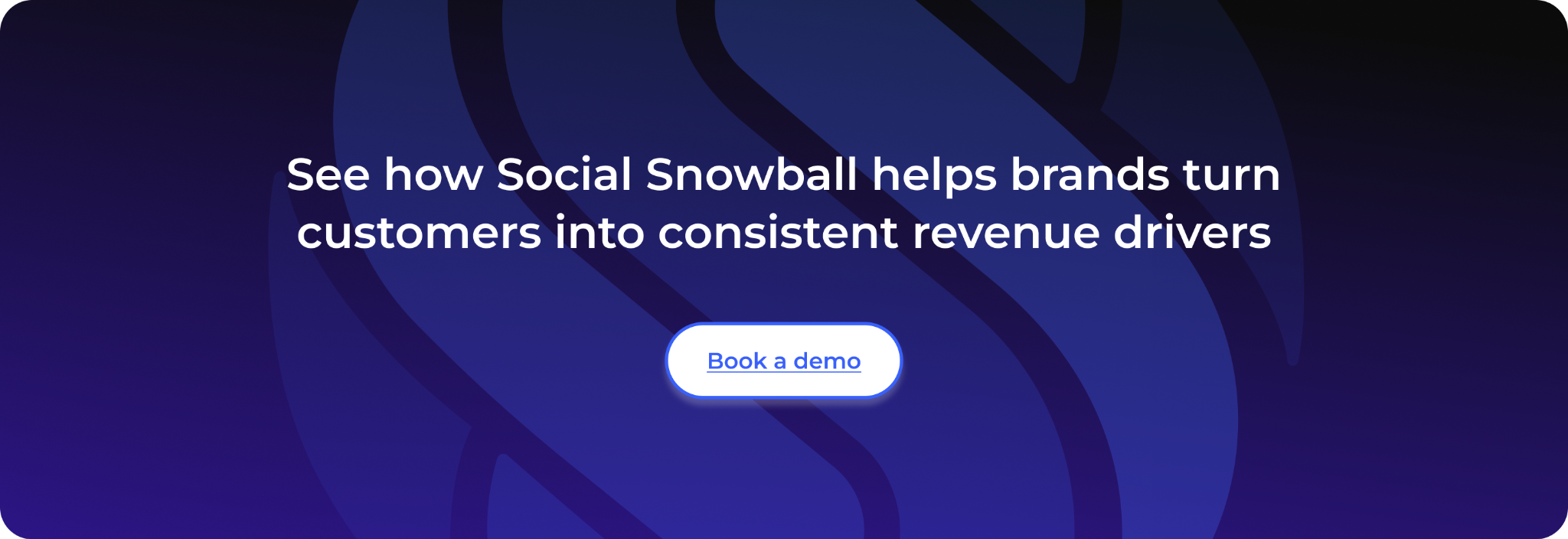 See how Social Snowball helps brands turn customers into consistent revenue drivers
