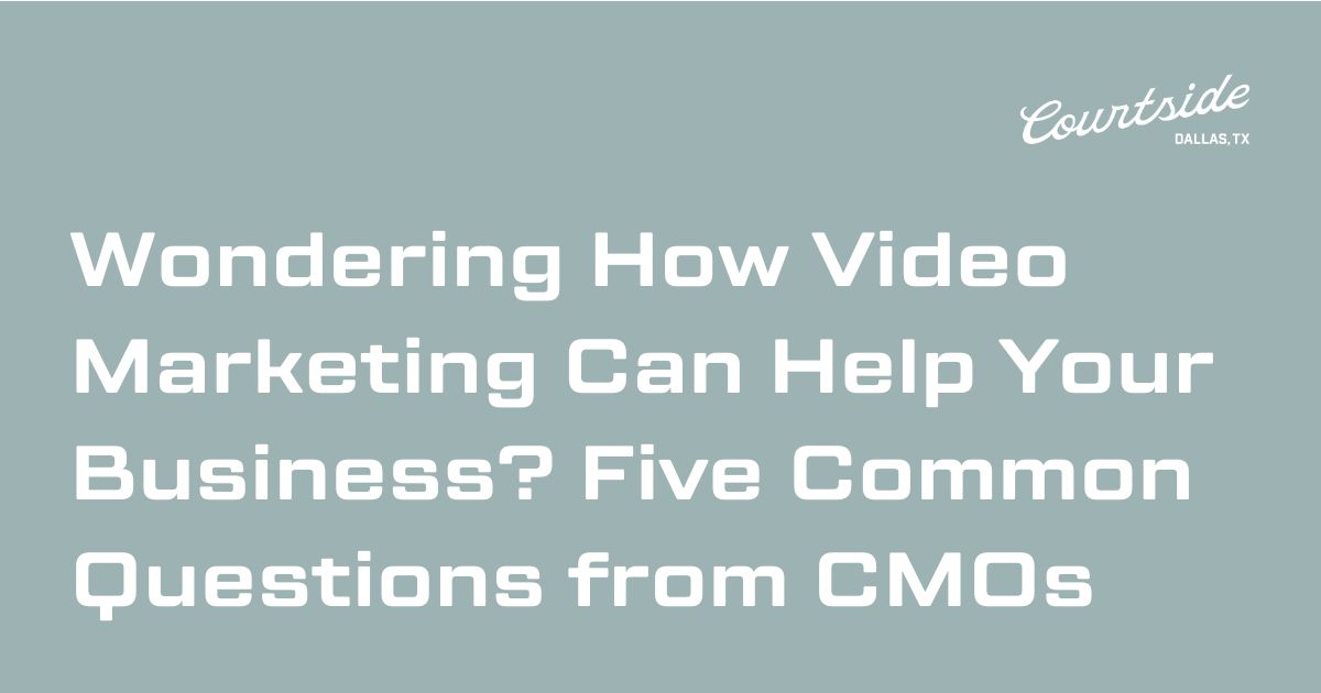 Wondering How Video Marketing Can Help Your Business? Five Common Questions from CMOs