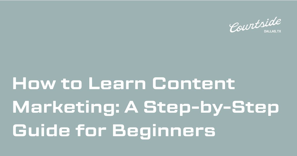 How to Learn Content Marketing: A Step-by-Step Guide for Beginners