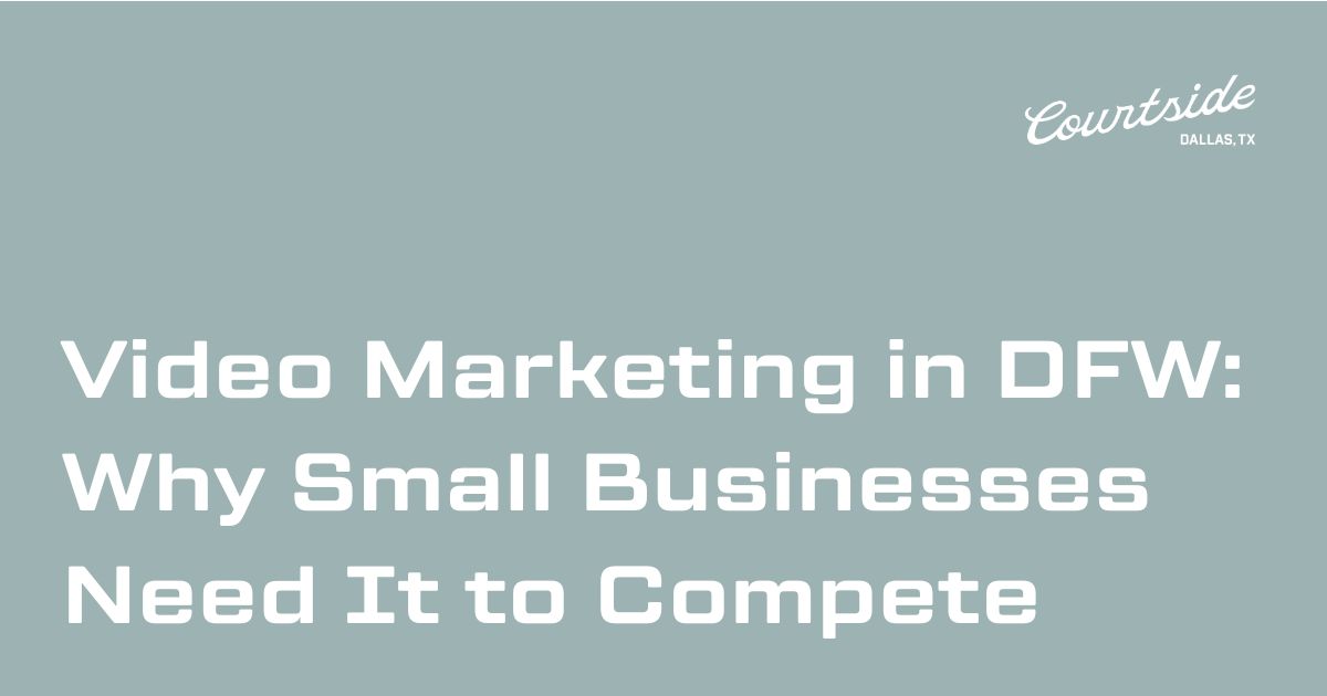 Video Marketing in DFW: Why Small Businesses Need It to Compete