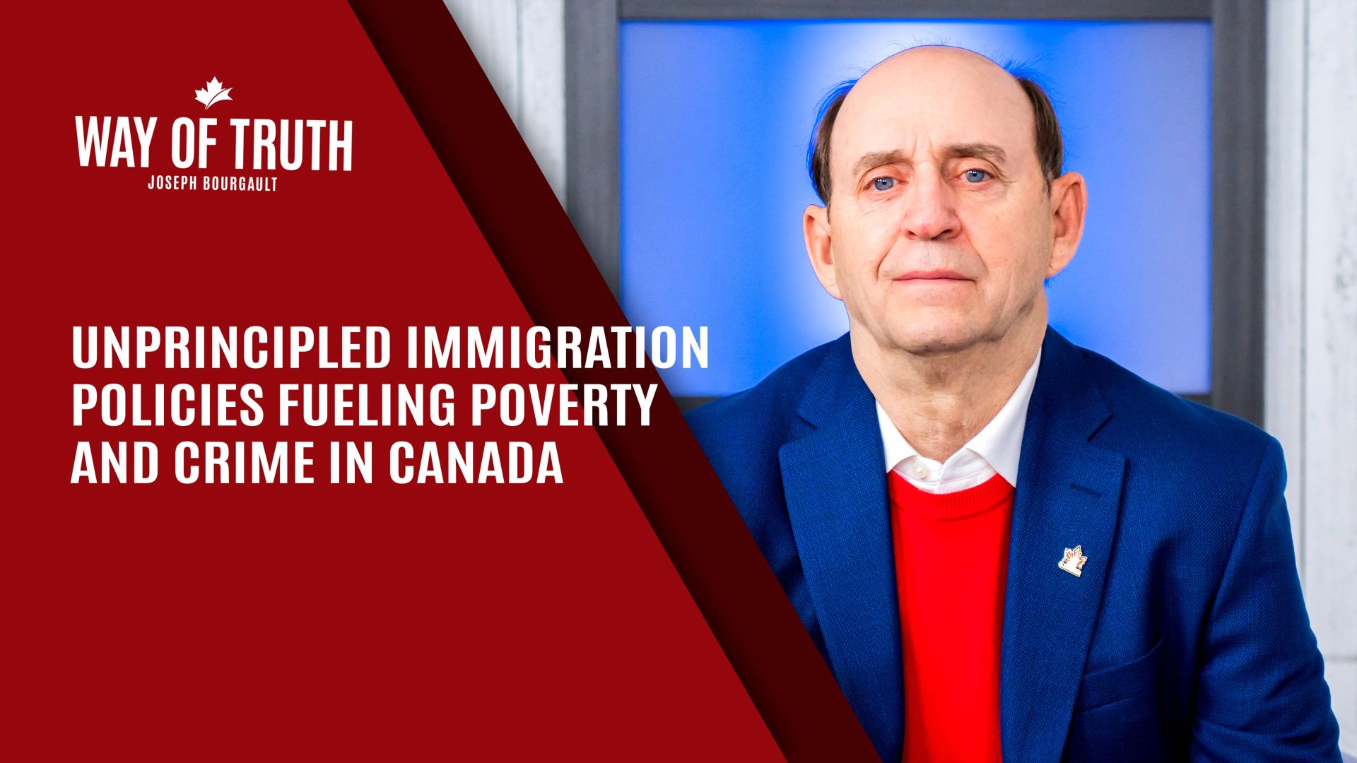 The Way of Truth with Joseph Bourgault -  Unprincipled Immigration Policies Fueling Poverty and Crime in Canada