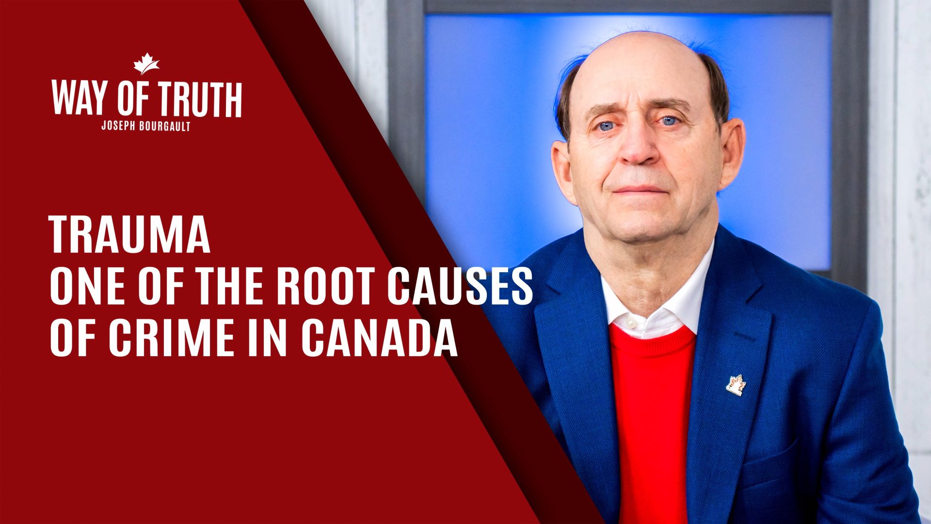 The Way of Truth with Joseph Bourgault - Trauma One of the root causes of crime in Canada