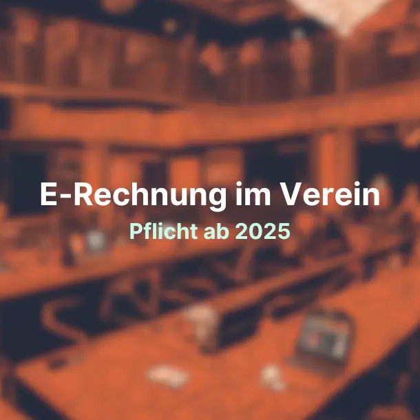 E-Rechnung in Vereinen: Was du ab 2025 wissen solltest