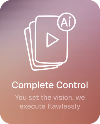 Icon showing stacked video cards with an AI badge. Below it, the text reads: ‘Complete Control – You set the vision, we execute flawlessly.’