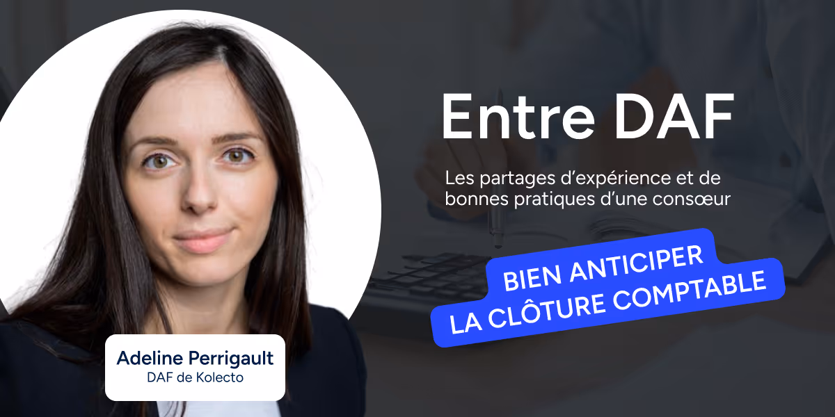 Clôture comptable : les conseils et bonnes pratiques de la DAF de Kolecto