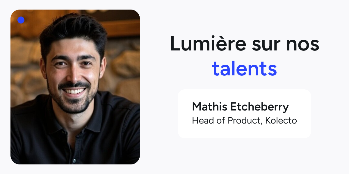 Interview de Mathis, Head of Product chez Kolecto