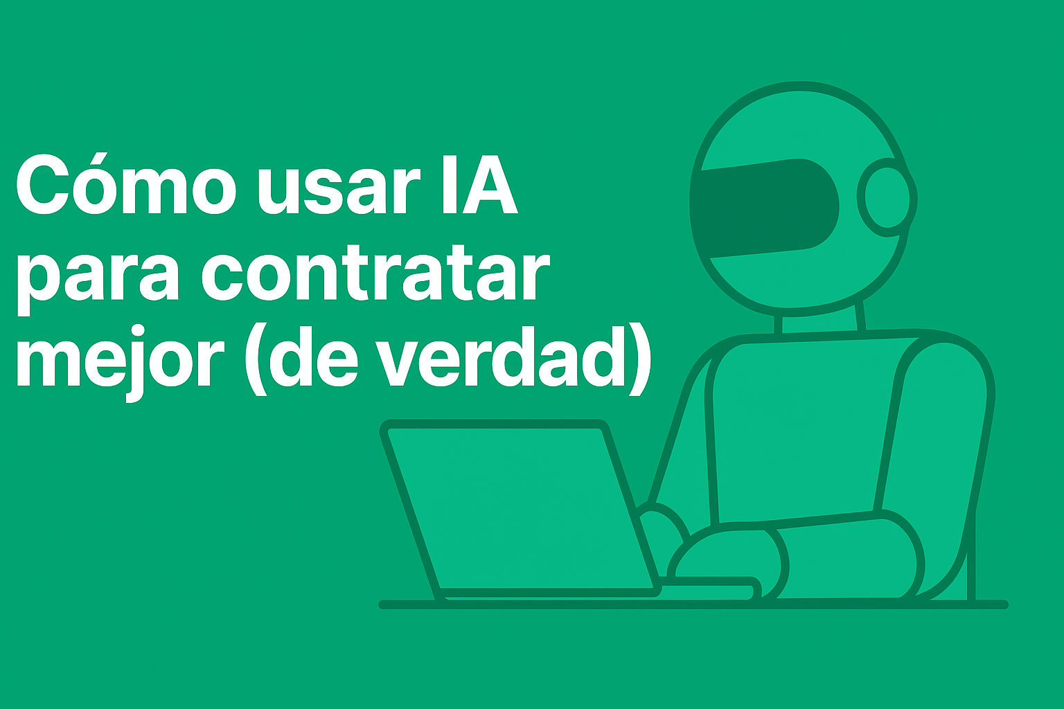 Cómo usar IA para contratar mejor (de verdad)