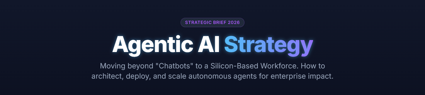 Agentic AI Strategy 2026: How to Move From "Chatbots" to a Silicon Workforce