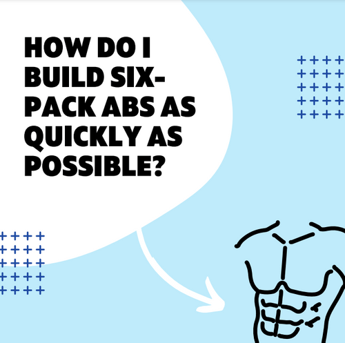 How Do I Get Six-Pack Abs As Quickly As Possible?