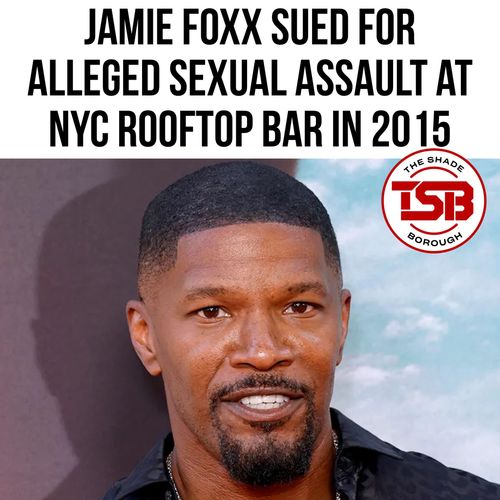 JAMIE FOXX SUED FOR ALLEGED SEXUAL ASSAULT AT NYC ROOFTOP BAR IN 2015
