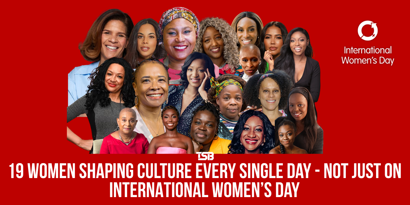 19 WOMEN SHAPING CULTURE EVERY SINGLE DAY - NOT JUST ON INTERNATIONAL WOMEN’S DAY