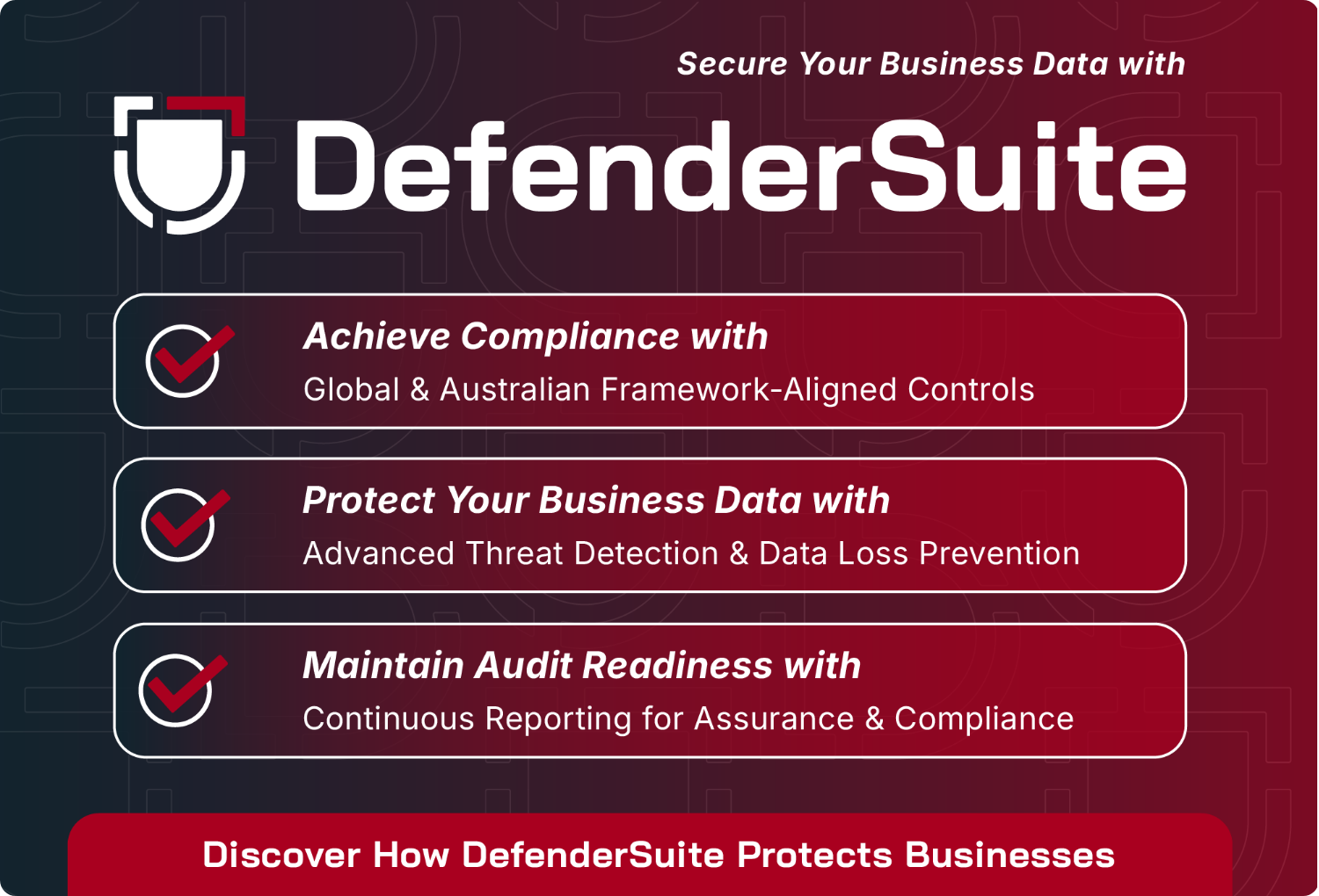 DefenderSuite cybersecurity banner showing three benefits: compliance with global and Australian frameworks, advanced threat detection and data loss prevention, and continuous reporting to maintain audit readiness.