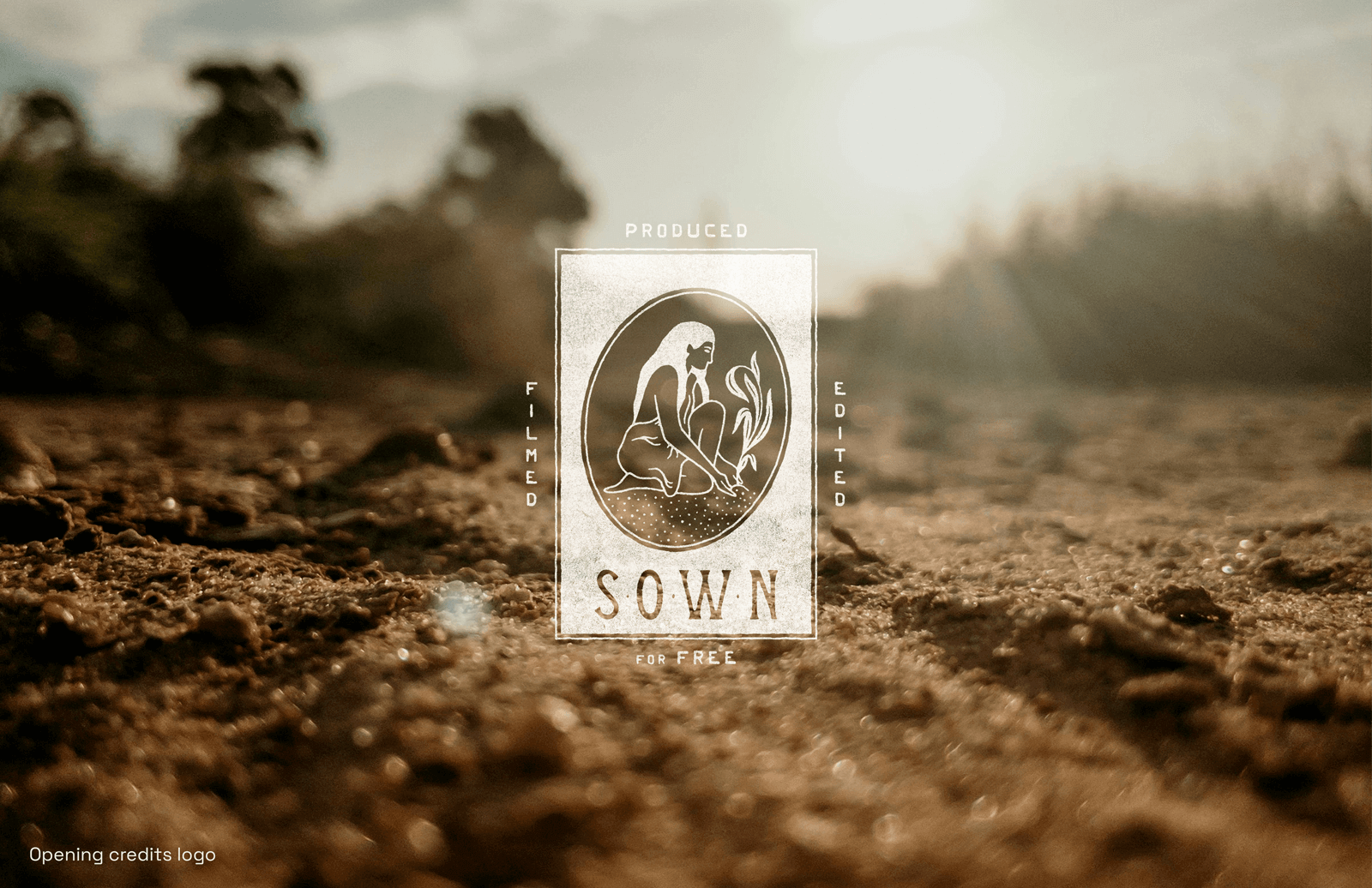 The opening credits version of the Sown logo overlaid on a macro photograph of fresh dirt with a strong lens flare. The logo reads: Filmed, Produced, Edited, for Free.