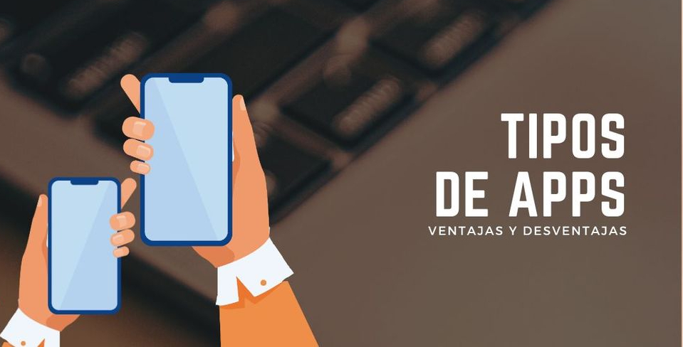 Tipos de apps móviles: ¿Cuáles son los principales?