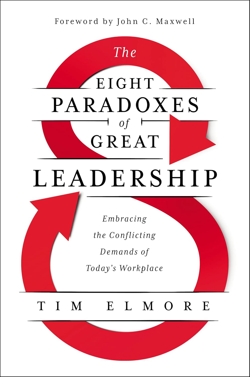 The Eight Paradoxes of Great Leadership: Embracing the Conflicting Demands of Today's Workplace