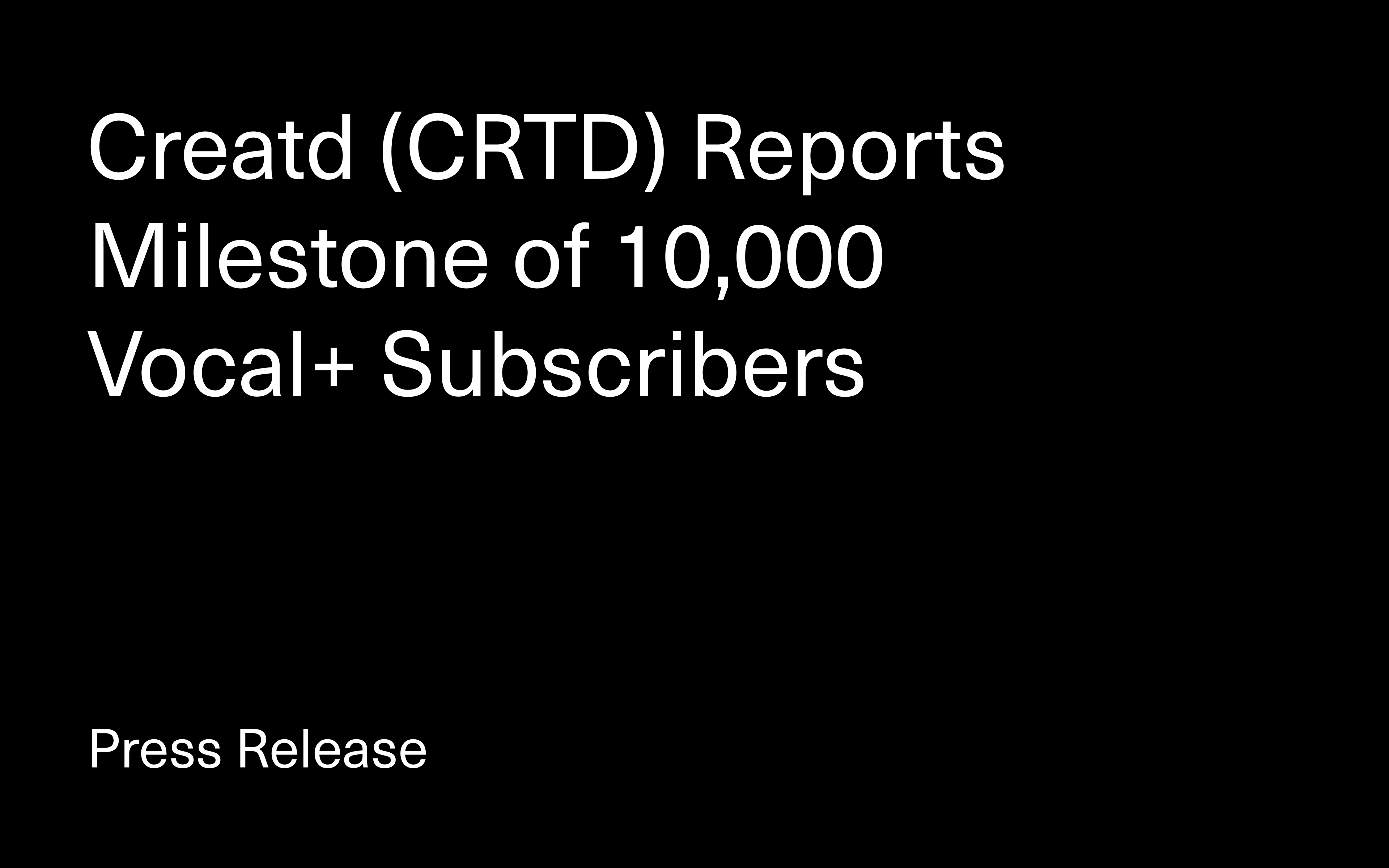 Creatd’s Vocal+ Subscriber Count Crosses 10,000, Weeks Ahead of Schedule