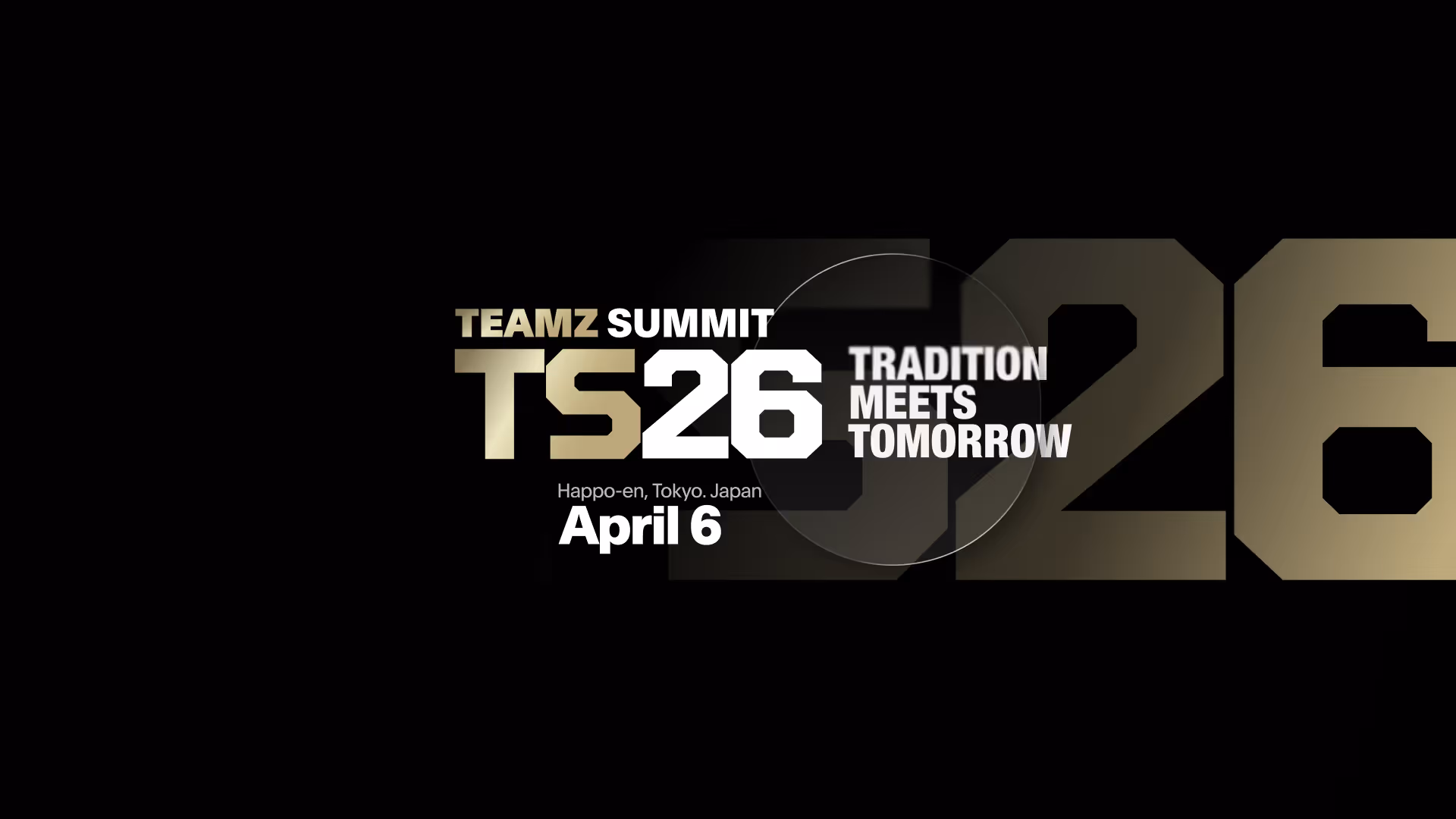 黒い背景にゴールドと白の文字で「TEAMZ SUMMIT TS26 TRADITION MEETS TOMORROW Happo-en, Tokyo, Japan April 6」と表示。