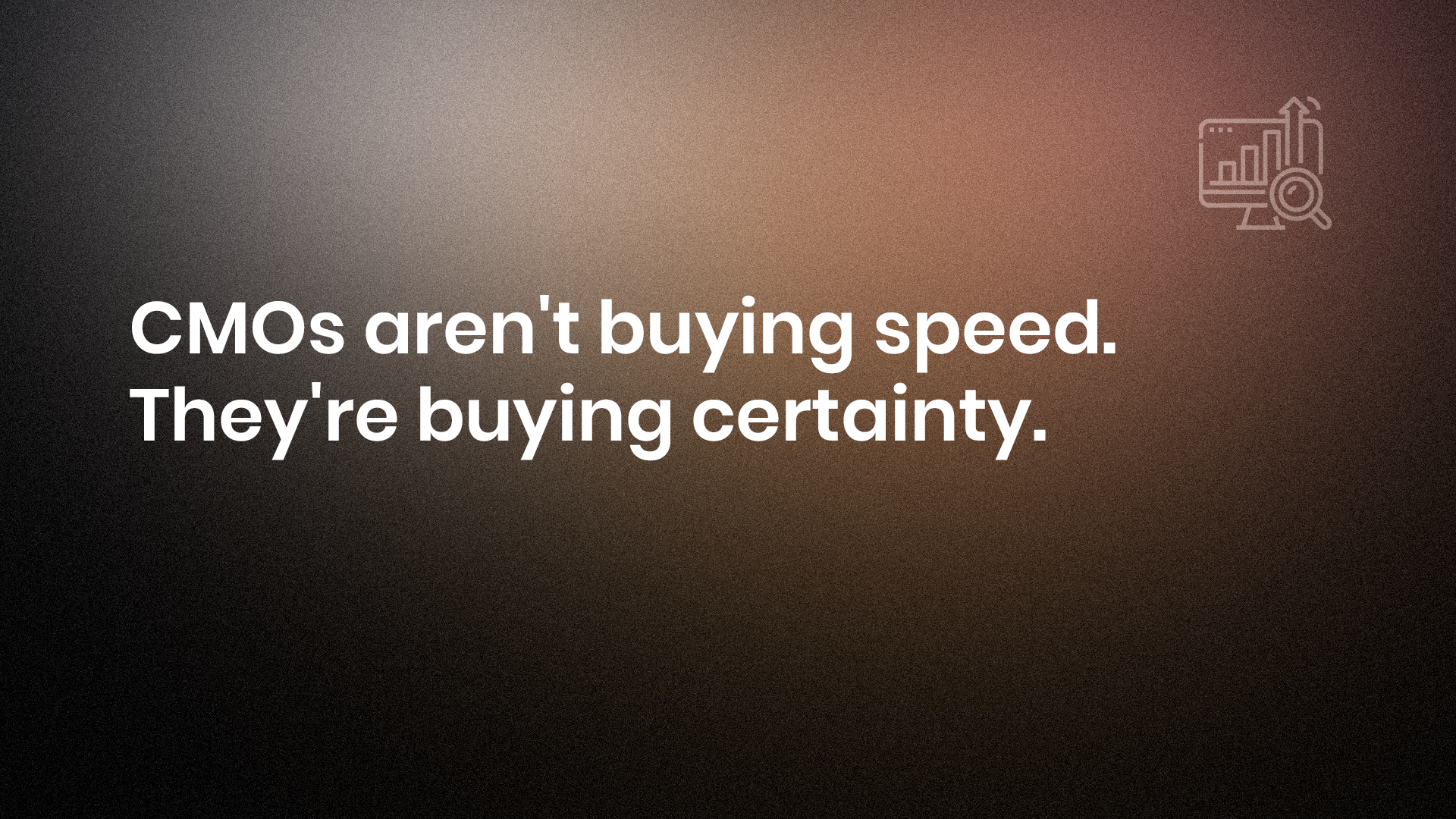 CMOs are buying certainity