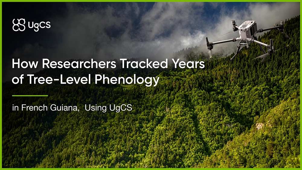 How IRD Researchers Tracked Four Years of Tree-Level Phenology in French Guiana Using UgCS