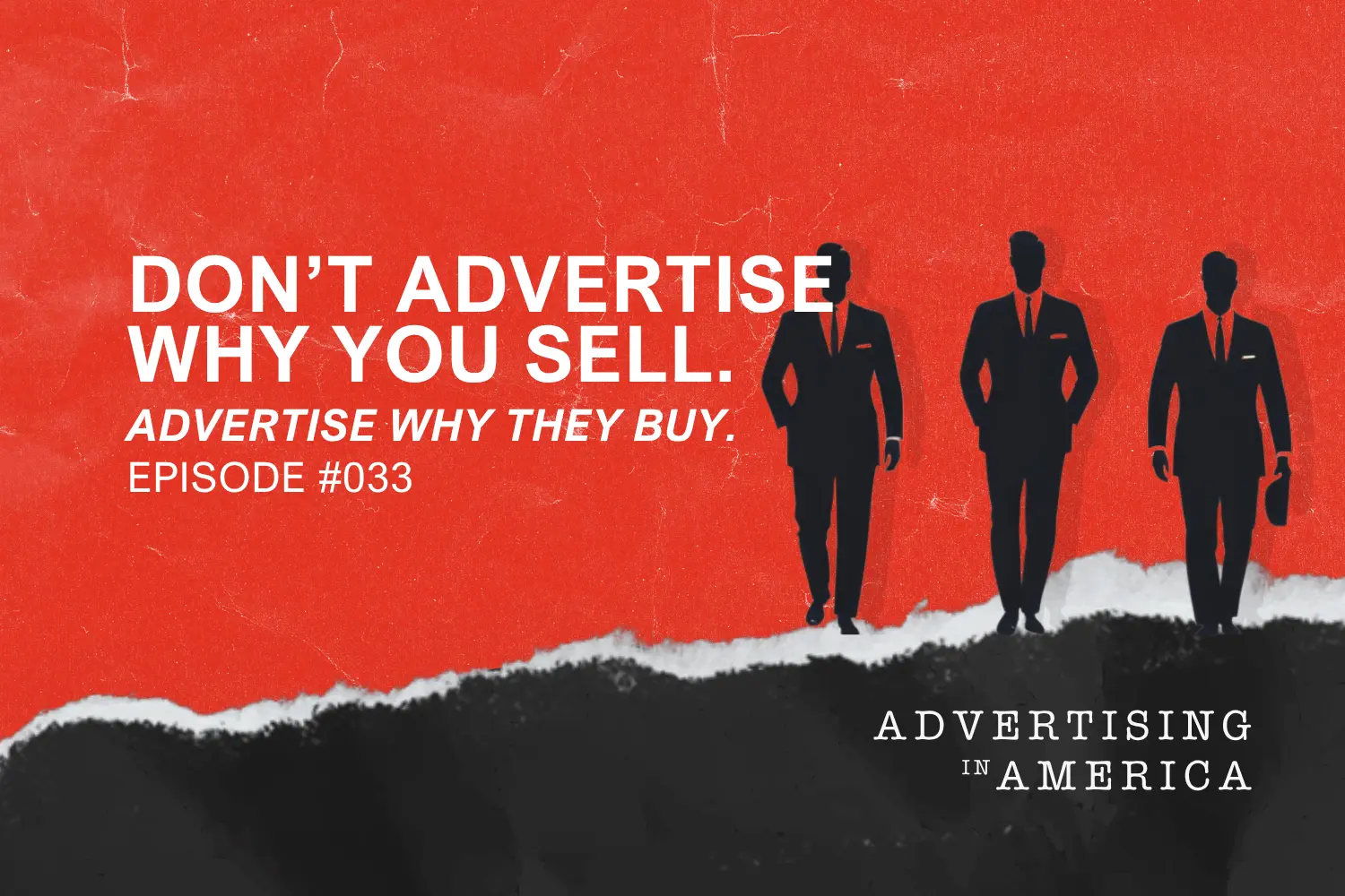Don't Advertise Why You Sell. Advertise Why They Buy.