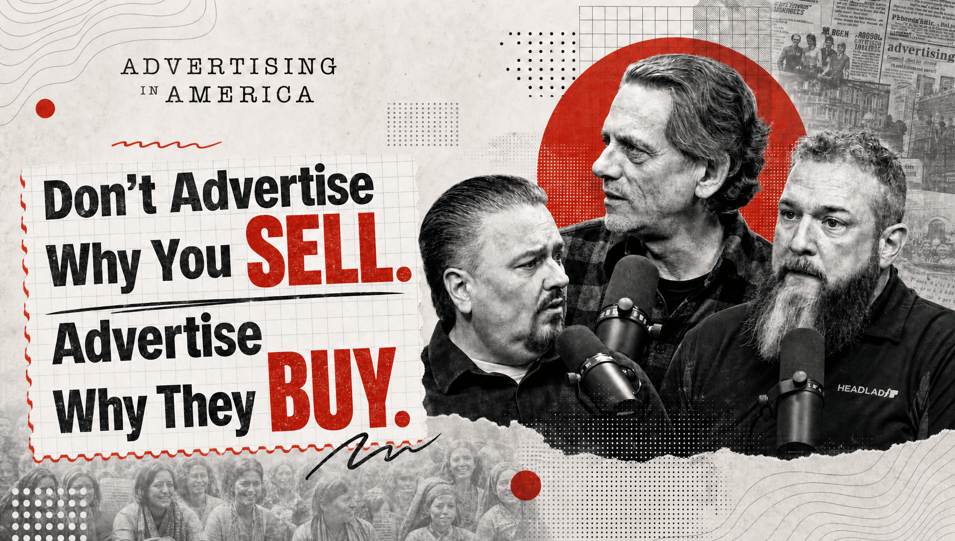 Don't Advertise Why You Sell. Advertise Why They Buy.