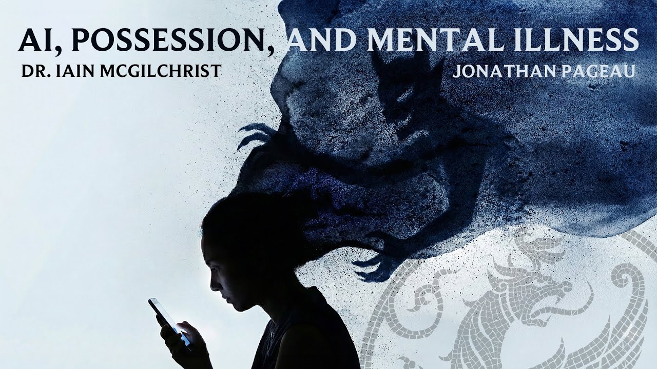 Artificial Intelligence, Possession, and Mental Illness - Dr. Iain McGilchrist
