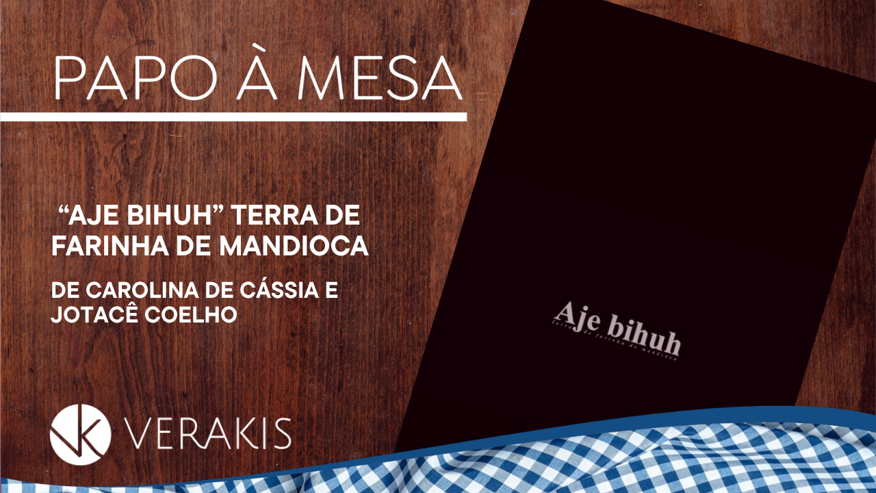 Papo à Mesa: “Aje Bihuh” – Terra de Farinha de Mandioca