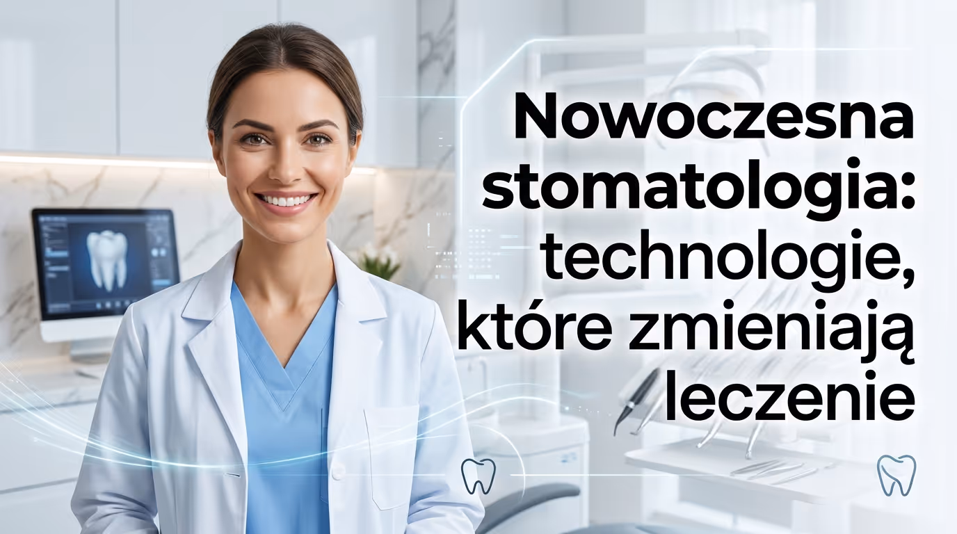 Nowoczesna stomatologia – jakie technologie zmieniają leczenie zębów? Medicus Clinic Słupsk