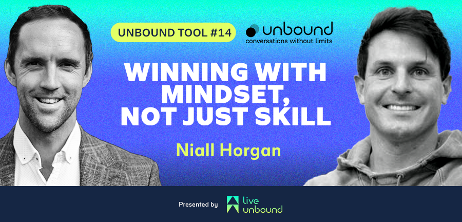 Unbound Tool #14: Winning with Mindset, Not Just Skill with Niall Horgan