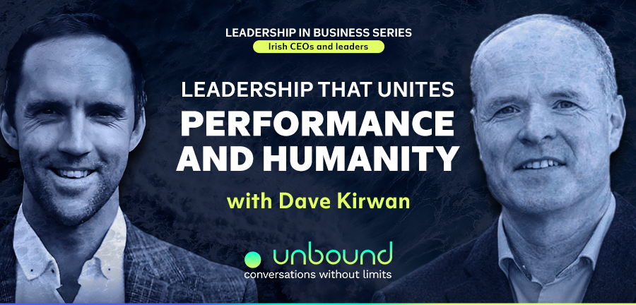 Business Series Ep 1: Dave Kirwan | Leadership That Unites Performance and Humanity