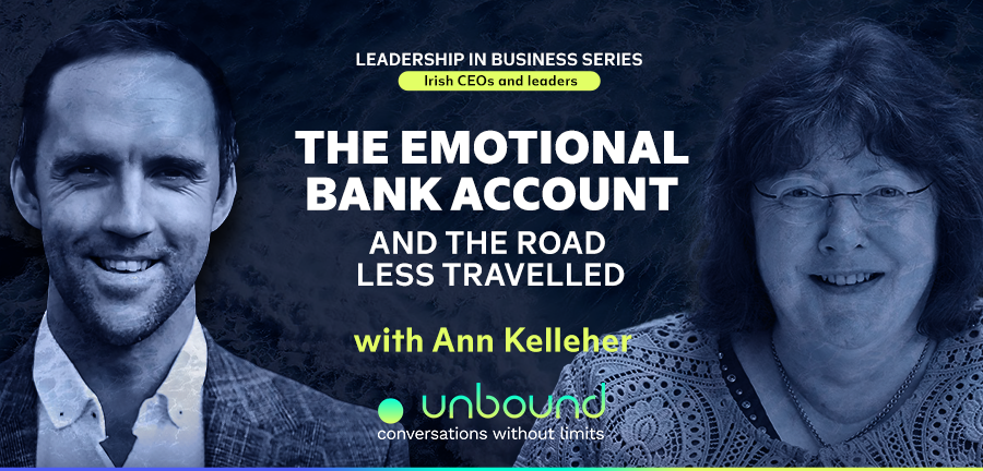 Business Series Ep 6: Ann Kelleher | The Emotional Bank Account & The Road Less Travelled