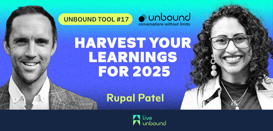 Unbound Tool #17: Harvest your learnings from 2025 with Rupal Patel