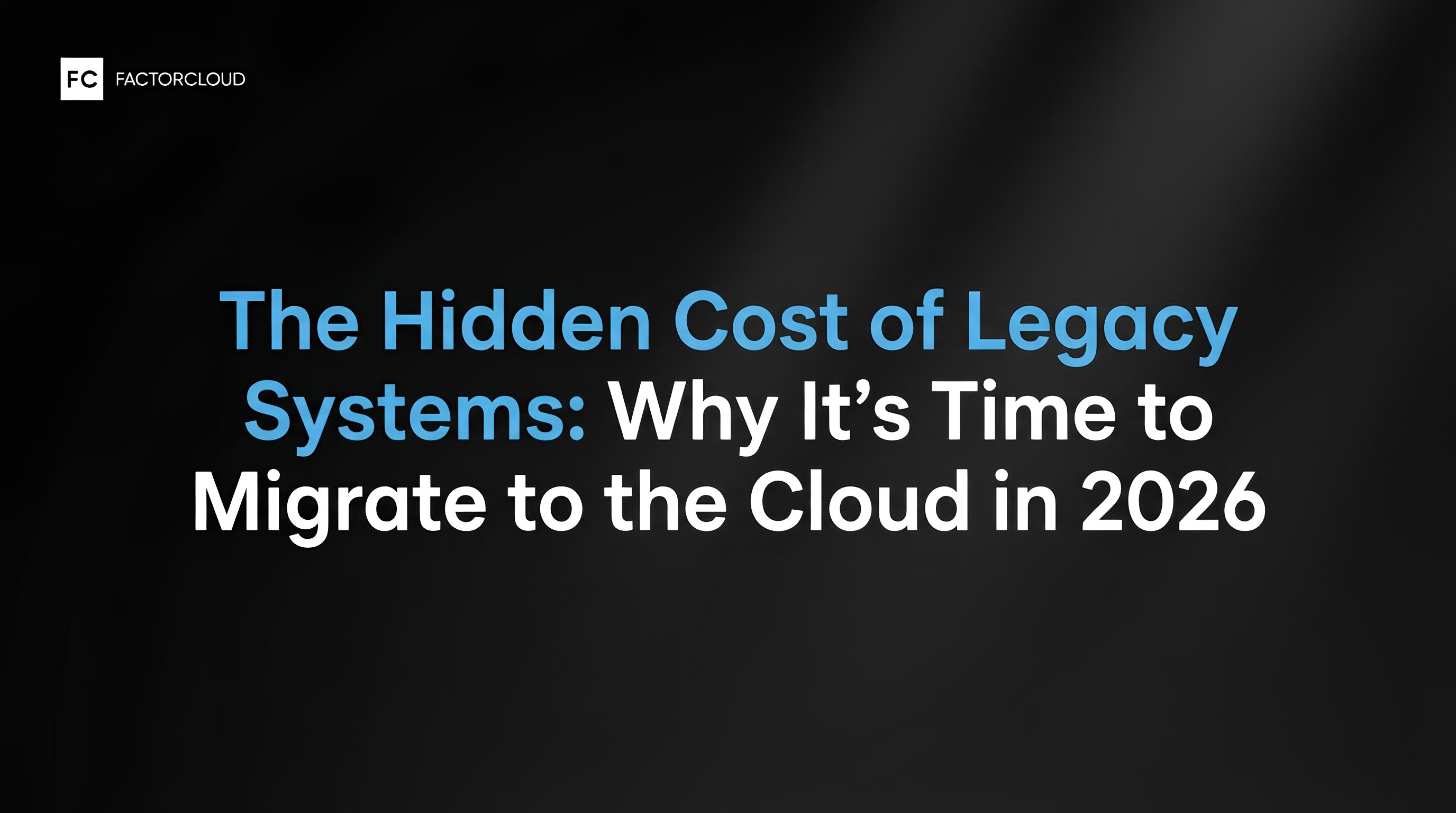 The Hidden Cost of Legacy Systems: Why It's Time to Migrate to the Cloud in 2026