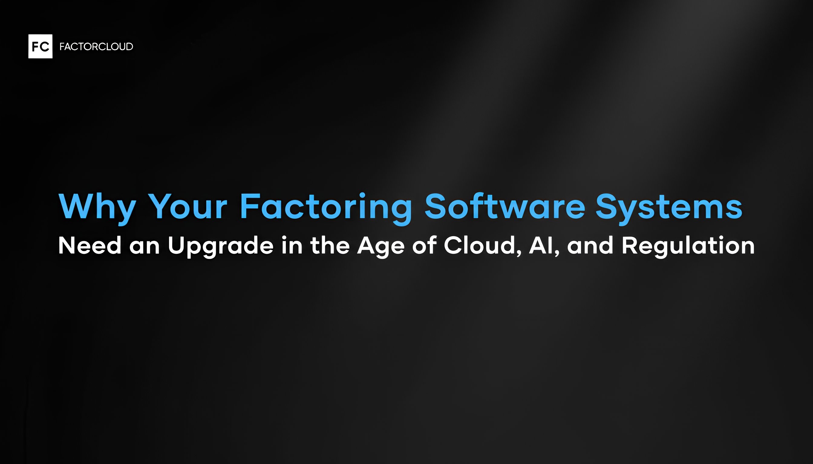 Why Your Factoring Software Systems Need an Upgrade in the Age of Cloud, AI, and Regulation