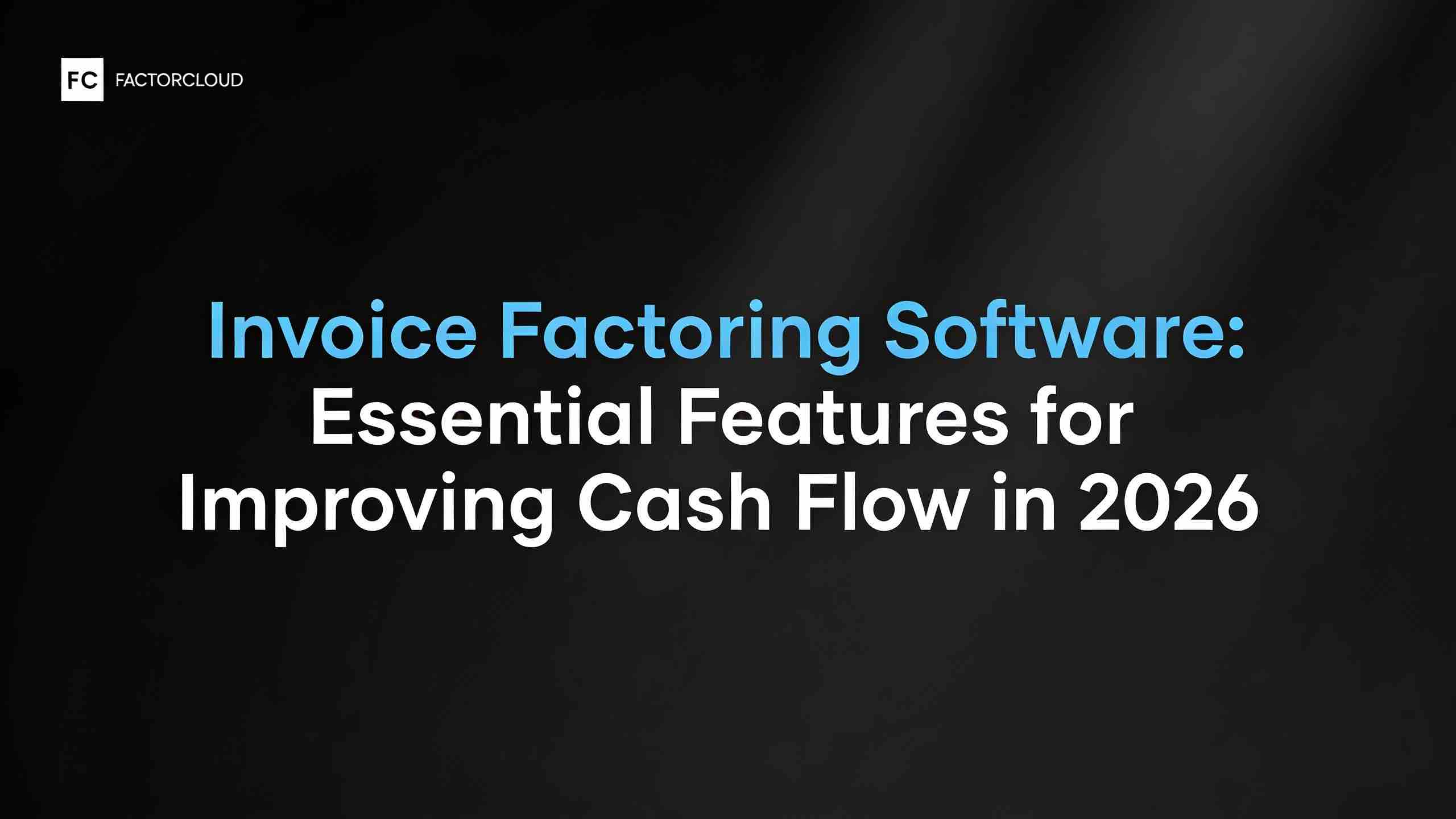 Invoice Factoring Software: Essential Features for Improving Cash Flow in 2026