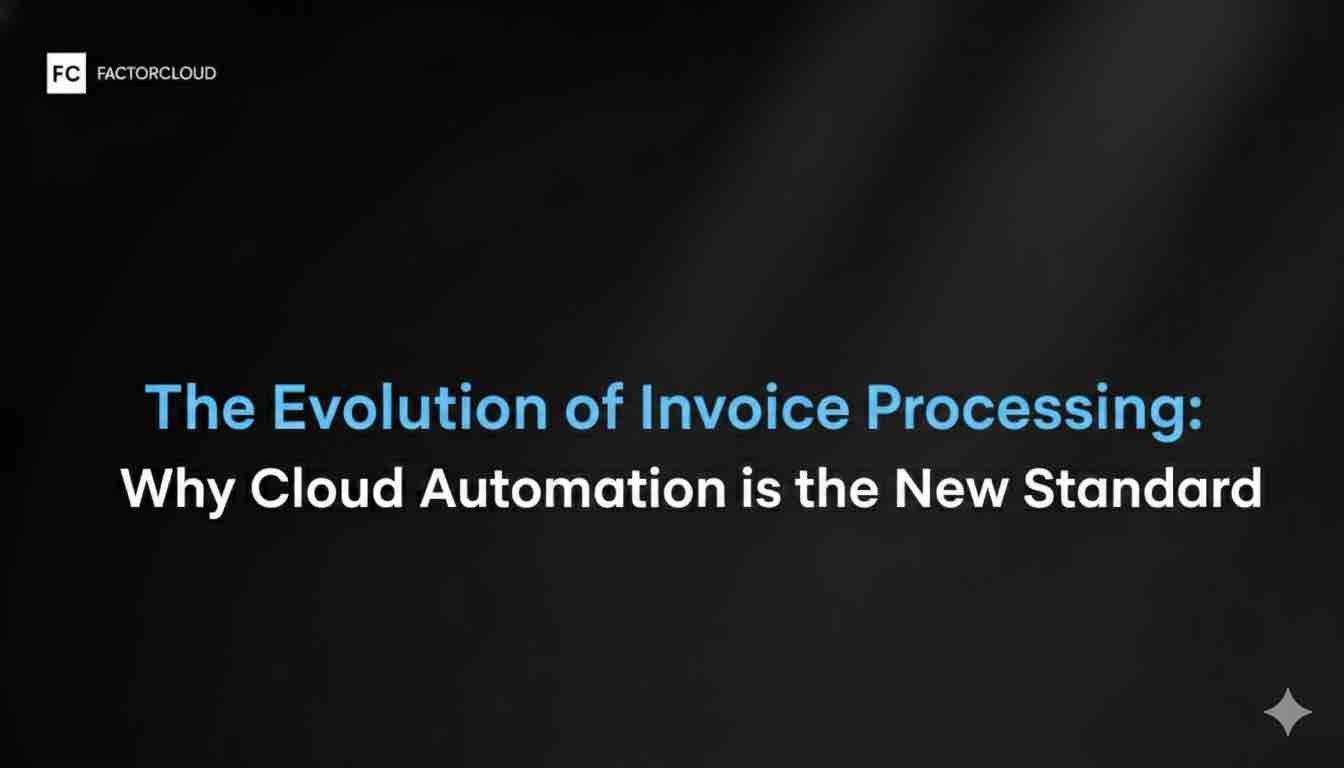 The Evolution of Invoice Processing: Why Cloud Automation is the New Standard