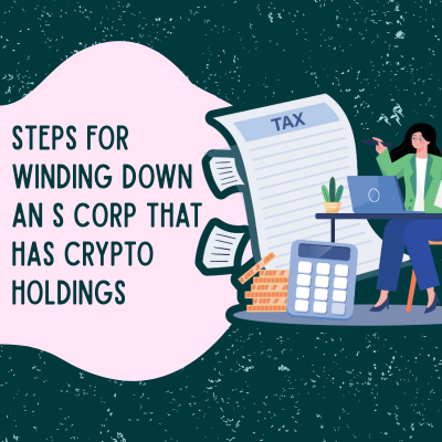 Steps for Winding Down an S Corp that Has Crypto Holdings