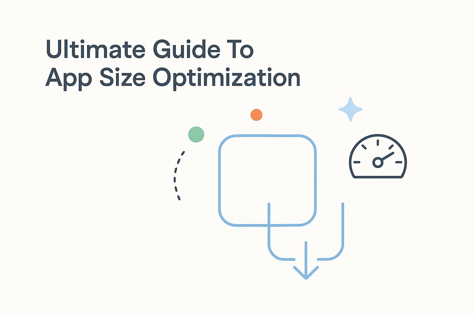 Ultimate Guide To App Size Optimization